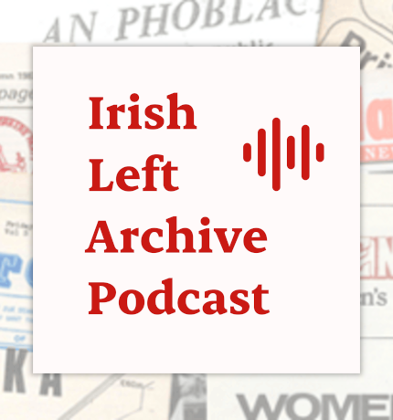 The Irish Left Archive Podcast