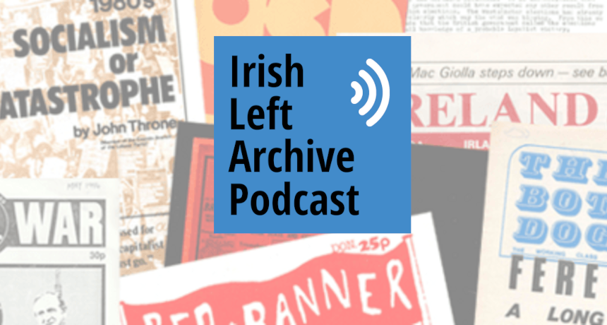 The Irish Left Archive Podcast