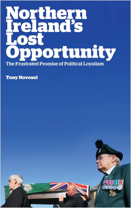 Northern Ireland's Lost Opportunity: The Frustrated Promise of Political Loyalism (Pluto Press, 2013)