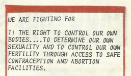 We are fighting for    
the right to control our own bodies...to determine our own sexuality and to control our own fertility through access to safe contraception and abortion facilities.